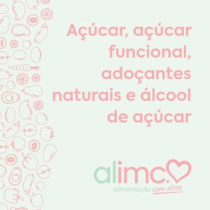 Açúcar, Açúcar Funcional, Adoçantes Naturais e Açucar de Álcool